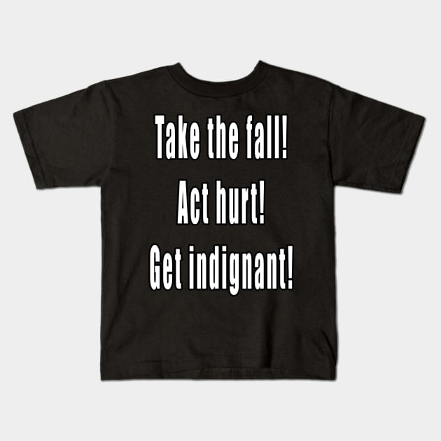 Take The Fall, Act Hurt, Get Indignant Kids T-Shirt by MightyDucksD123